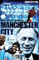 Manchester City Greatest Games: The Sky Blues' Fifty Finest Matches 1909178713 Book Cover