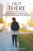 Out There: Your Guide to Trusting God on the Road to Change B0BW2MGVNS Book Cover