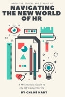 Navigating the New World of HR: A Millennial's Guide to the HR Competencies B08TFQLJB5 Book Cover