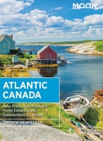 Moon Atlantic Canada: Nova Scotia, New Brunswick, Prince Edward Island, Newfoundland  Labrador 1640494588 Book Cover