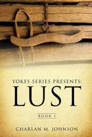 Yokes Series Presents: Lust 1498407447 Book Cover