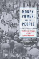 Making the Economy Democratic: The People’s Fight to Transform Banking in Twentieth-Century America 022663633X Book Cover