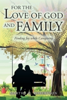 For the Love of God and Family: Finding Joy while Caregiving B0CN7GWY2K Book Cover