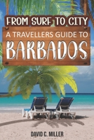 FROM SURF TO CITY: A TRAVELLERS GUIDE TO BARBADOS B0CWB4HJ7T Book Cover