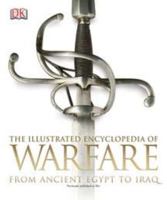 The Illustrated Encyclopedia of Warfare - From Ancient Egypt to Iraq 0756695481 Book Cover