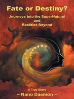 Fate or Destiny?: Journeys Into the Supernatural and Realities Beyond 1452518092 Book Cover