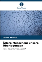 Ältere Menschen: unsere Überlegungen: Haben Sie darüber nachgedacht? (German Edition) B0CL5RY1Z3 Book Cover