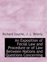 An Exposition of Fecial Law and Procedure or of Law Between Nations and Questions Concerning B0BPQ6R7YP Book Cover