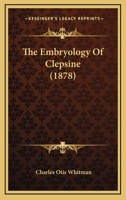The Embryology Of Clepsine 102226611X Book Cover