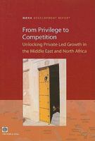 From Privilege to Competition: Unlocking Private-Led Growth in the Middle East and North Africa 0821378775 Book Cover