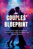 COUPLES’ BLUEPRINT: A Practical Guide to Emotional Connection, Conflict Resolution, and Lasting Intimacy B0FPSB6KZJ Book Cover