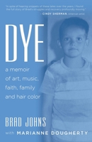Dye: a memoir of art, music, faith, family and hair color B0CJHP6RCM Book Cover