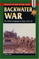 Backwater War: The Allied Campaign in Italy, 1943-45 0811733823 Book Cover