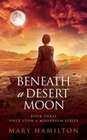 Beneath a Desert Moon : Book Three in the Once Upon a Moonbeam Series 1733877819 Book Cover