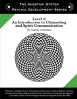 The Anastasi System - Psychic Development Level 4: An Introduction to Channeling and Spirit Communication 0982566999 Book Cover
