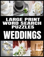 LARGE PRINT WORD SEARCH PUZZLES: ALL ABOUT WEDDINGS | ADULT WORD SEARCH WORD FIND PUZZLES MATRIMONY THEMED | EXTRA LARGE AND EASY TO READ PRINT | MAKES A GREAT GIFT B08MSLX7X3 Book Cover