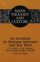 An Invitation to Dialogue Between East and West: A Critique of the Modern and the Postmodern Thought (Asian Thought and Culture) 082044944X Book Cover