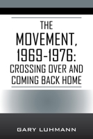 The Movement, 1969-1976: Crossing Over and Coming Back Home 1977262279 Book Cover