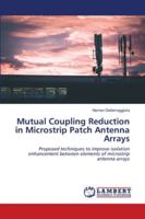 Mutual Coupling Reduction in Microstrip Patch Antenna Arrays: Proposed techniques to improve isolation enhancement between elements of microstrip antenna arrays 6202672765 Book Cover