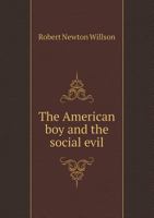 The American Boy and the Social Evil: From a Physician's Standpoint 1356763367 Book Cover