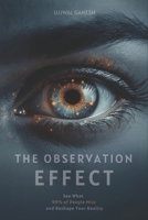 The Observation Effect: See What 99% of People Miss and Reshape Your Reality B0FGDD66VJ Book Cover