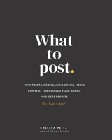 What to Post: How to Create Engaging Social Media Content that Builds Your Brand and Gets Results (for Real Estate) 1670832244 Book Cover