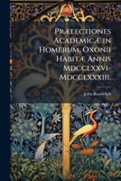 Prælectiones Academicæ in Homerum, Oxonii Habitæ Annis Mdcclxxvi-Mdcclxxxiii. 1294265725 Book Cover