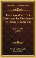 Correspondence Des Directeurs De L'Academie De France A Rome V17: 1797-1804 (1908) 1168132851 Book Cover