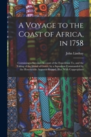 A Voyage to the Coast of Africa, in 1758: Containing a Succinct Account of the Expedition To, and the Taking of the Island of Goree, by a Squadron ... Augustus Keppel. Illus. With Copperplates 101767714X Book Cover