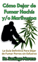 Cómo Dejar de Fumar Hachís y/o Marihuana La Guía Definitiva Para Dejar de Fumar Porros sin Esfuerzo B0CQSSW7P8 Book Cover