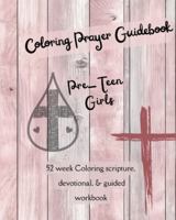 Coloring Prayer Guidebook for Pre-Teen Girls: 52 week Coloring scripture, devotional, guidebook (Prayer Journal) B0G2TTGKBV Book Cover