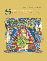 St. John the Divine: The Deified Evangelist in Medieval Art and Theology 0520228774 Book Cover