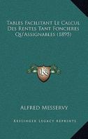 Tables Facilitant Le Calcul Des Rentes Tant Foncieres Qu'Assignables (1895) 116075599X Book Cover