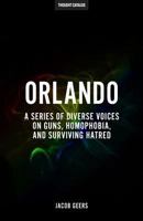 Orlando: A Series of Diverse Voices on Guns, Homophobia, and Surviving Hatred 1534713697 Book Cover
