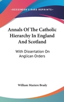 Annals Of The Catholic Hierarchy In England And Scotland: With Dissertation On Anglican Orders 1432646532 Book Cover