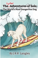 The Further Adventures of Solo, The World's Most Dangerous Dog B08YMPZ7V3 Book Cover