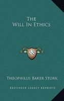 The Will In Ethics 1430471735 Book Cover