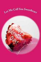 Let Me Call You Sweetheart: Trivia, Legends, and Lore about Valentine's Day (Outhouse Books Trivia Series) 1482044501 Book Cover