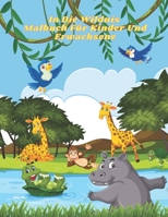 In Die Wildnis - Malbuch F�r Kinder Und Erwachsene: Dieses Entz�ckende Malbuch Ist Mit Einer Vielzahl Von Tieren Zum Ausmalen Gef�llt: Meerestiere, Nutztiere, Dschungeltiere, Waldtiere Und Zirkustiere B08GFSK363 Book Cover