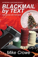 BLACKMAIL BY TEXT: For Good Or For Gain 1723880450 Book Cover
