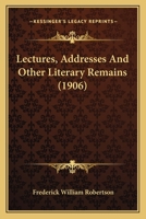 Lectures, Addresses and Other Literary Remains 1437124844 Book Cover