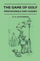 The Game of Golf - Professionals and Caddies 1445521989 Book Cover