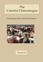 The Colorful Chincoteague: Chincoteague Pony Colors and Patterns B08JDYXN62 Book Cover
