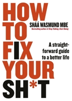 How to Fix Your Sh*t: A Straightforward Guide to a Better Life 0241436842 Book Cover