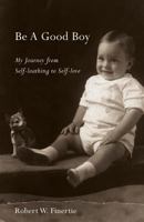 Be A Good Boy: My Journey from Self-loathing to Self-love 1732598800 Book Cover