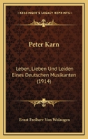Peter Karn: Leben, Lieben Und Leiden Eines Deutschen Musikanten (Classic Reprint) 1167616138 Book Cover