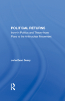 Political Returns: Irony in Politics and Theory from Plato to the Antinuclear Movement 0367283557 Book Cover