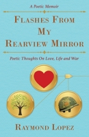 Flashes From My Rearview Mirror: Poetic Thoughts On Love, Life and War 1977291511 Book Cover