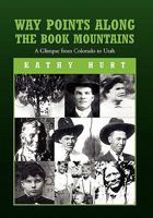 Way Points Along The Book Mountains: A Glimpse from Colorado to Utah 145681818X Book Cover