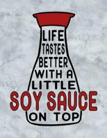 Life Tastes Better With A Little Soy Sauce On Top: Kanji, Katakana and Hiragana Practice Paper - Genkouyoushi Genkoyoshi Japanese Character Writing Practice - Soy Sauce Bottle Black 1796655805 Book Cover